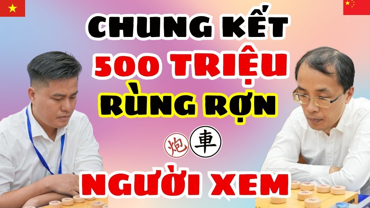 🔴CỜ TƯỚNG | Trận chung kết 500 triệu ai xem cũng ơn lạnh