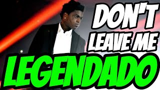 Kodak Black - Don't Leave Me - (Legendado/Tradução)