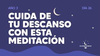 Cuida de tu descanso con esta meditación  Día 26 Año 3 | Durmiendo Podcast