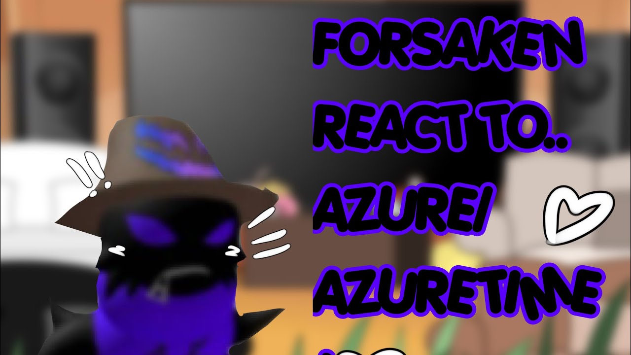 Forsaken react to.. Azure/Azuretime!!  - FIRST VIDEO-