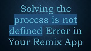 Solving the process is not defined Error in Your Remix App