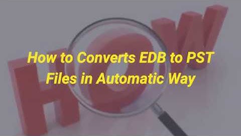 How to converts edb to pst files in automatic way