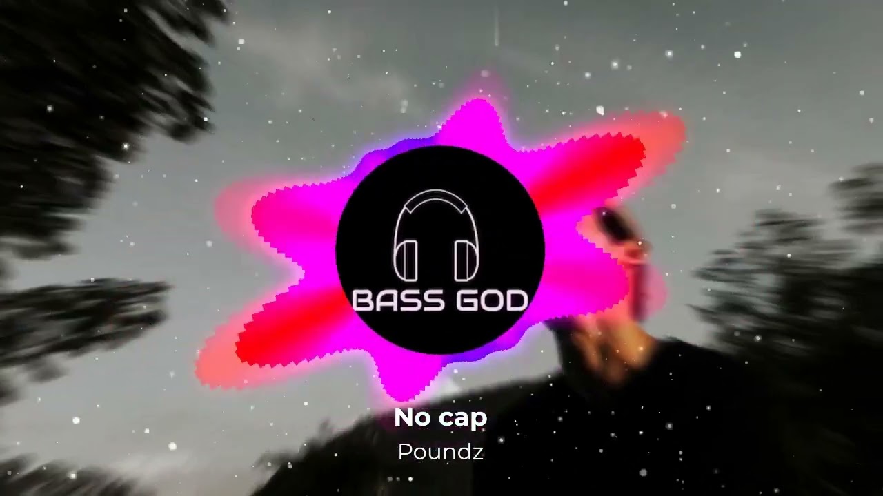 No cap - POUNDZ Bass boosted