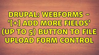 Drupal: Webforms - '[+] Add more fields' (up to 5) button to file upload form control