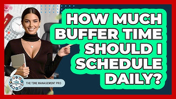 How Much Buffer Time Should I Schedule Daily?
