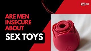 Are men insecure about sex toys?