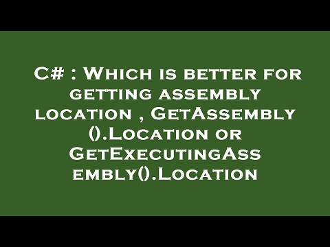C# : Which is better for getting assembly location , GetAssembly().Location or GetExecutingAssembly(