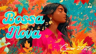 Best Bossa Nova Cover Music 2025 ☕️ Relaxing Bossa Nova Cover Playlist 💥 Smoothing Jazz