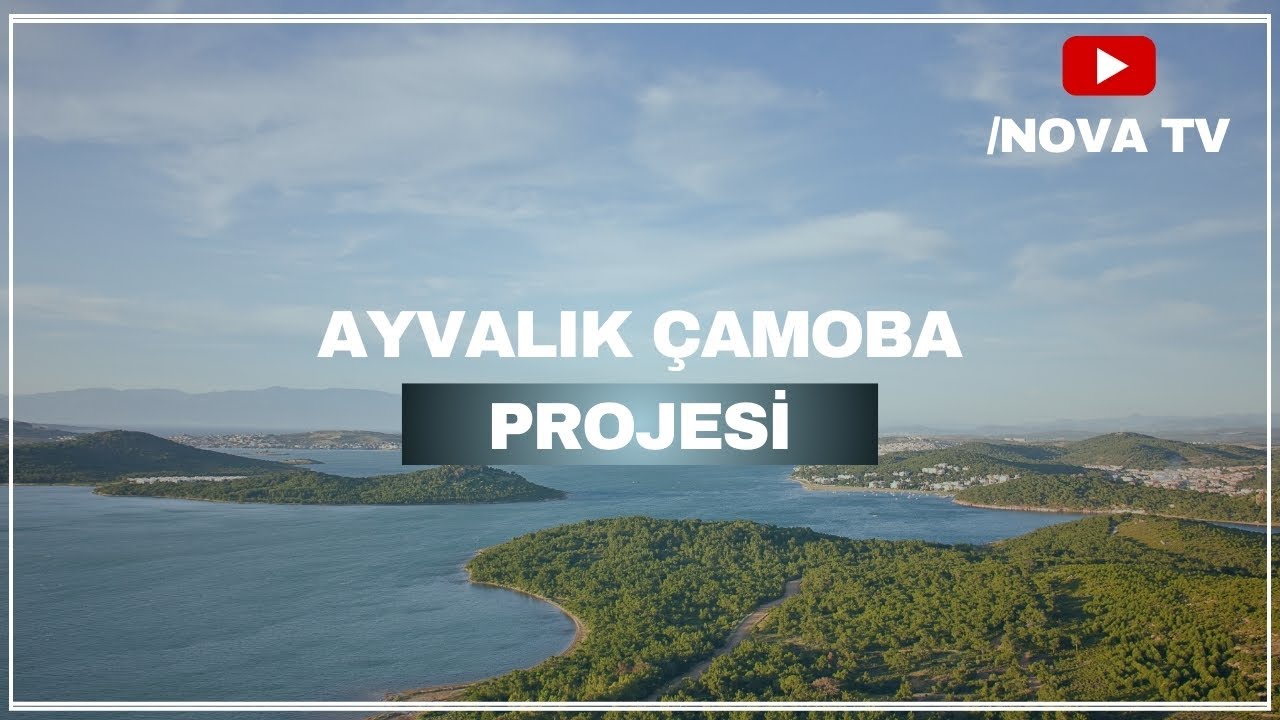 Ayvalık Çamoba Projesi | Nova Group - YouTube