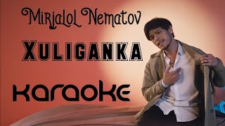 Mirjalol Nematov - Xuliganka Karaoke