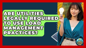 Are Utilities Legally Required to Use Load Management Practices? - Your Utilities Hub