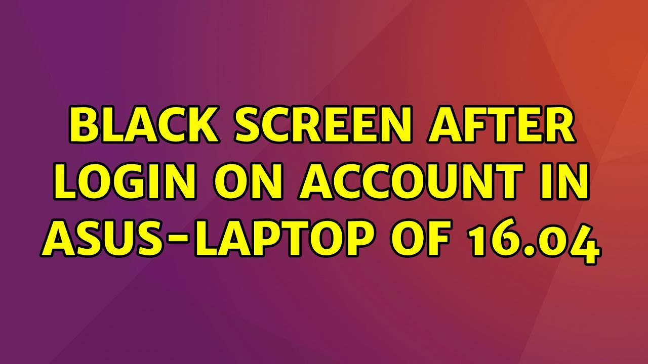 Black screen after login on account in Asuslaptop of 16.04 (2