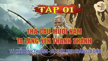 [Chuyện Tiên Hiệp] Thả Câu Mười Năm, Tư Chất Bình Thường Ta Lặng Yên Thành Thánh | TẬP 1