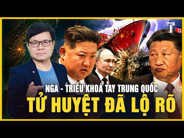 NGA - TRIỀU LIÊN THỦ CHẶN ĐƯỜNG RA BIỂN CỦA TRUNG QUỐC, GIẤC MƠ 100 TRIỆU DÂN TAN VỠ