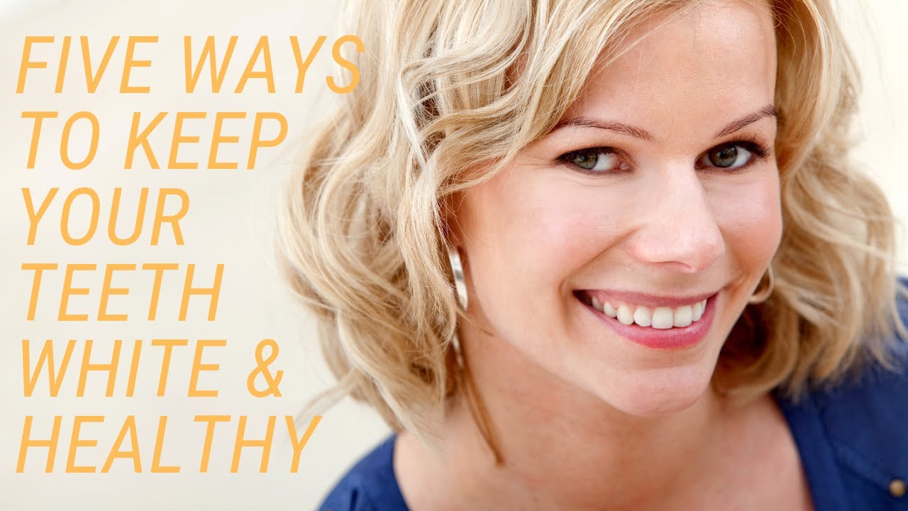 Five Ways to Keep Your Teeth White and Healthy - YouTube