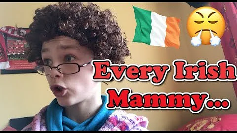 EVERY IRISH MAMMY...