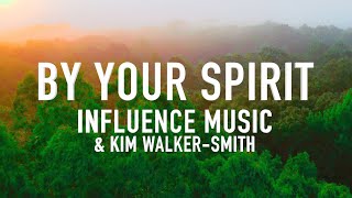 By Your Spirit by Influence Music &amp; Kim Walker-Smith [Lyric Video]