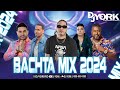 Bachata mix  2024 la mas pegada dj york la excelencia en mezcla