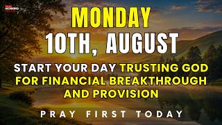 August 10th, Monday | Start Your Day Trusting God for Financial Breakthrough and Provision