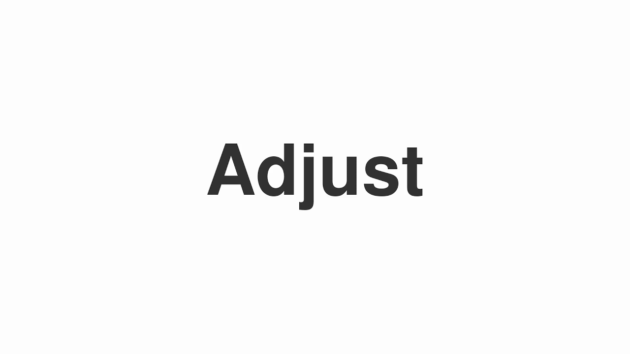 How to Pronounce "Adjust"