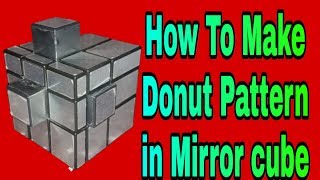 Rubik's cube patterns:How to make Donut pattern on mirror cube(NO ALGORITHMS)