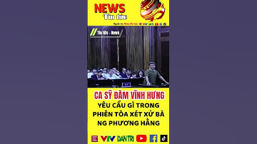 🔥 Ca sỹ Đàm Vinh Hưng yêu cầu gì trong phiên tòa xét xử bà Nguyễn Phương Hằng