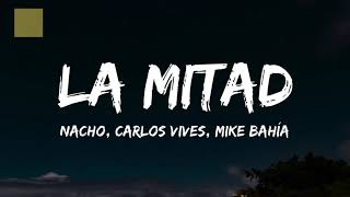 Nacho, Carlos Vives, Mike Bahía - La Mitad (Letra/Lyrics)