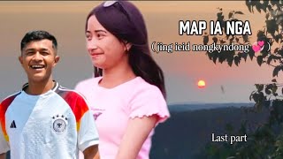MAP IA NGA || jing ieid nongkyndong 💞 || Last part ....
