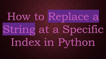 How to Replace a String at a Specific Index in Python