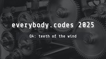 everybody.codes 2025 — quest 4 "teeth of the wind"