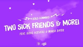 Two Sick Friends & McRei - Solo Conmigo (ft. Diego Acevedo & Maria Bayer) (Lyrics / Letra)