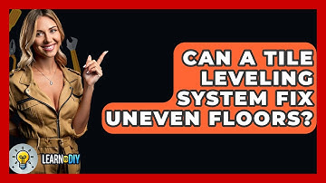 Can A Tile Leveling System Fix Uneven Floors? - LearnToDIY360.com
