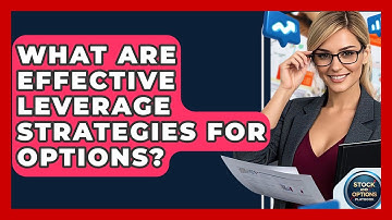 What Are Effective Leverage Strategies For Options? - Stock and Options Playbook