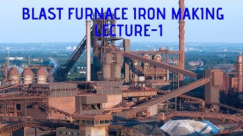 BLAST FURNACE IRON MAKING LECTURE1