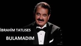 İbrahim Tatlıses- Bulamadım Resimi