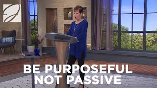 Be Purposeful Not Passive | Joyce Meyer