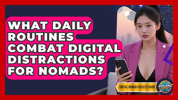 What Daily Routines Combat Digital Distractions For Nomads? - Digital Nomad Success Guide