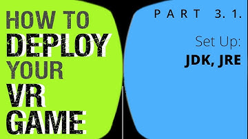 PART 3.1. Set Up JDK, JRE | How to install your VR project on Android and iOS