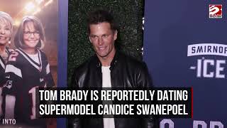 Tom Brady is reportedly dating supermodel Candice Swanepoel News