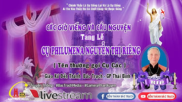 ĐỀN THÁNH BÁC TRẠCH | CÁC GIỜ VIẾNG & CẬU NGUYỆN | LỄ TANG CỤ PHILUMENA NGUYỄN THỊ RIÊNG
