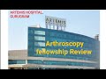 Honest feedback review of arthroscopy fellowship at artemis hospital gurugram delhi ncr