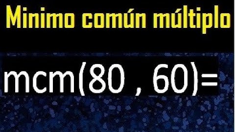 Minimo comun multiplo de 80 y 60 . mcm 80 y 60
