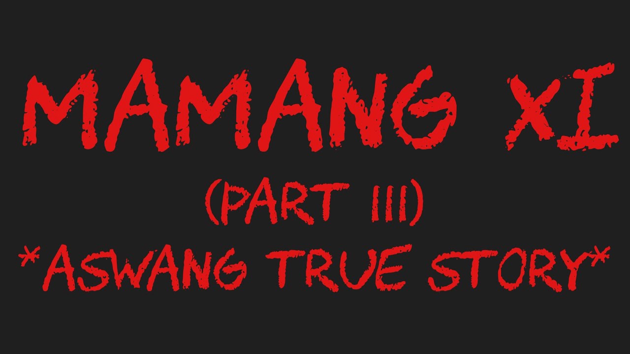 MAMANG XI (Part 3) *Aswang True Story*