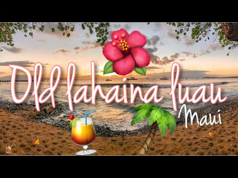 WHICH LUAU SHOULD YOU CHOOSE IN MAUI?| OLD LAHAINA LUAU | Best luau in Maui?