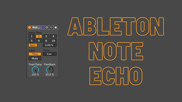 Generate Dynamic Musical Ideas with Ableton Live Note Echo