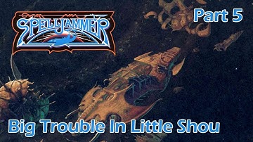 AD&D Spelljammer: Big Trouble In Little Shou — Part 5 — AD&D 2nd Edition Spelljammer Campaign