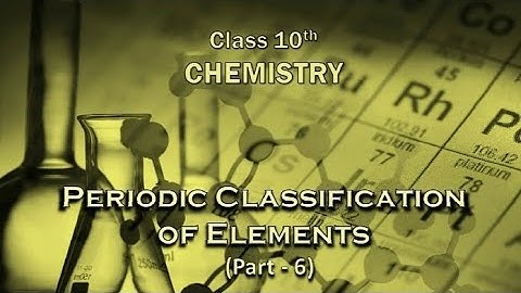 CBSE + ICSE + U.P. Board Class-10th Chemistry PERIODIC CLASSIFICATION OF ELEMENTS (Part-6)