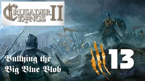 Bullying the Big Blue Blob - Dawn of the Vikings: Crusader Kings II (Part XIII)