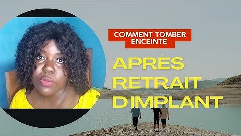Tomber enceinte après retrait d'implant| Bon à savoir