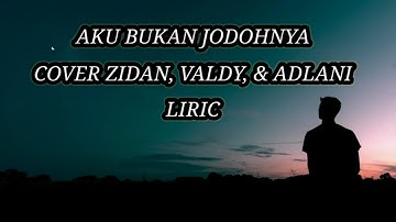AKU BUKAN JODOHNYA - TRI SUAKA (COVER) BY ZIDAN, ADLANI RAMBE, VALDY NYONK + Lirik